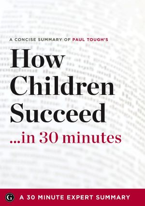 [30 Minute Health Summaries 01] • Summary · How Children Succeed ...in 30 Minutes